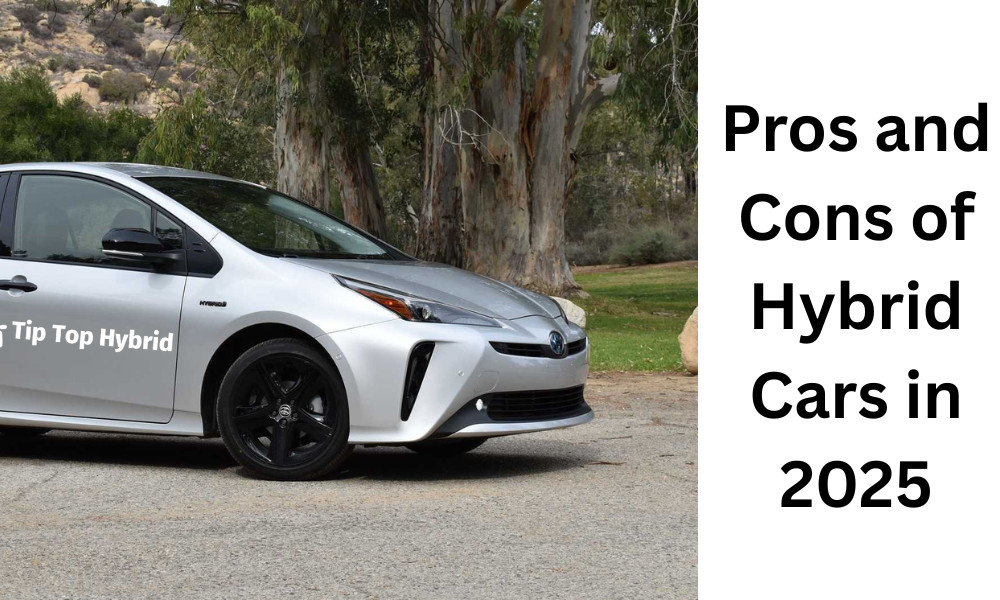 Pros and cons of hybrid cars in 2025